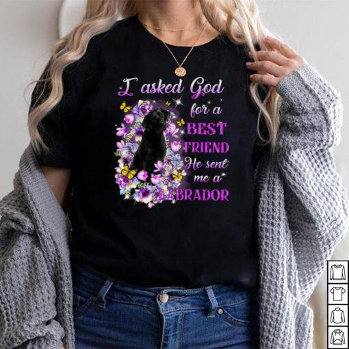 I Asked God For A Best Friend He Sent Me My Labrador Long Sleeve T Shirt