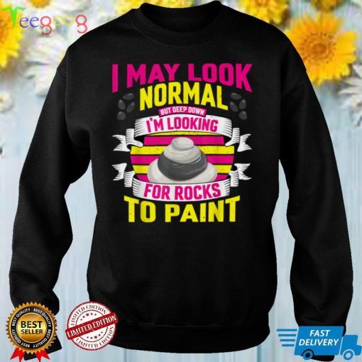 I May Look Normal But Deep Down I'm Looking For Rocks T Shirt