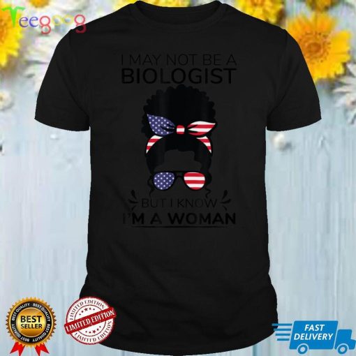 I May Not Be A Biologist But I Know I'm A Woman Headband bun T Shirt
