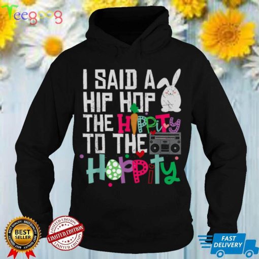 I Said Hip The Hippity To Hop Hip Hop Bunny Funny Easter Day T Shirt (1)