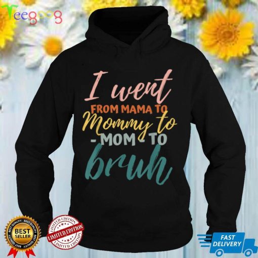 I Went From Mom Bruh Shirt Funny Mothers Day Gifts for Mom T Shirt
