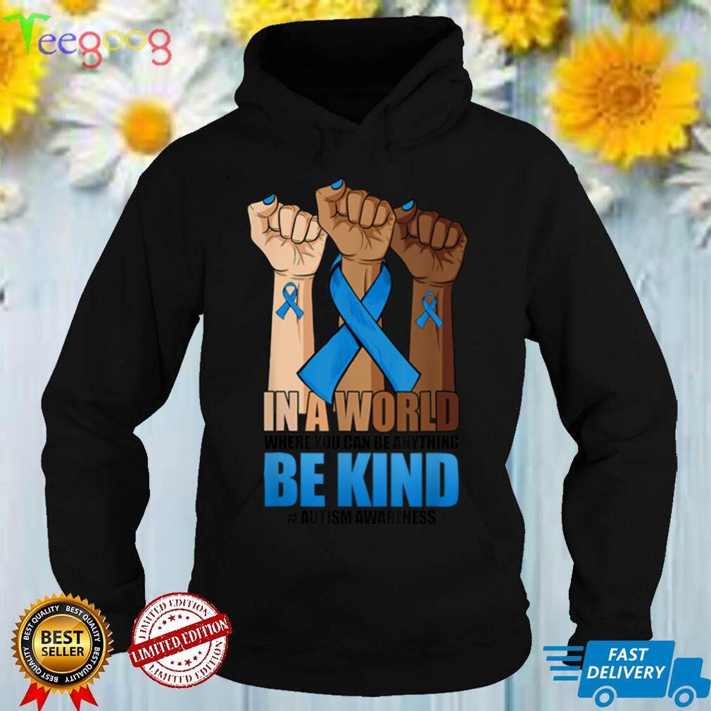 In A World Where You Can Be Anything Be Kind Inspirational T Shirt