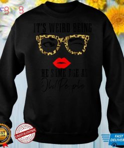 It's Weird Being The Same Age As Old People Leopard Funny T Shirt