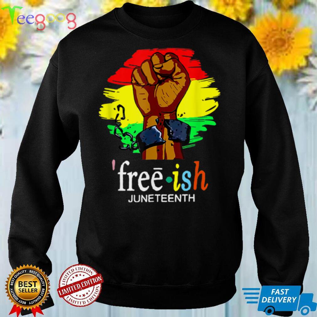 Juneteenth Free Ish Black History Since 1865 T Shirts tee