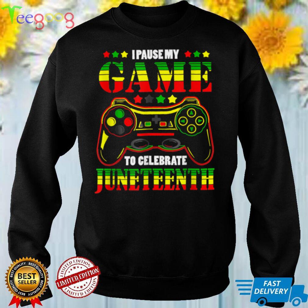 Juneteenth I Paused My Game To Celebrate Gamer T Shirt tee