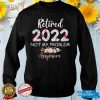 Retired 2022 Funny Retirement Gifts For Women 2022 Cute T Shirt