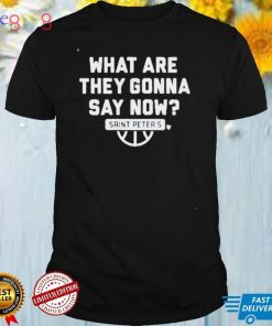 Saint Peters What are they gonna say now shirt
