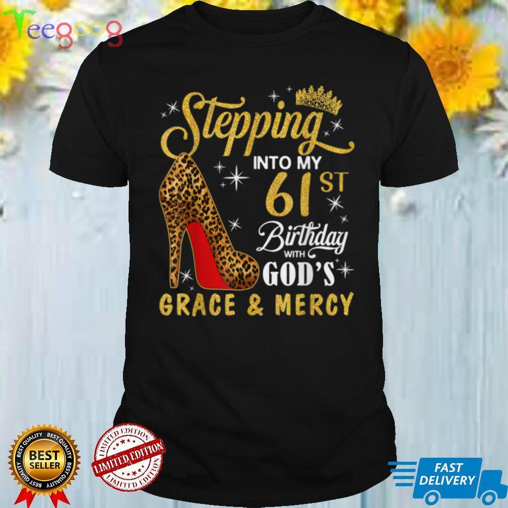 Stepping Into My 61st Birthday with God's Grace & Mercy T Shirt