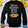 Sunflower Mama Mommy Mom Bruh Quote Funny Mothers Day 2022 T Shirt