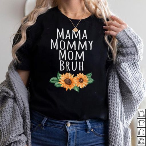 Sunflower Mama Mommy Mom Bruh Quote Funny Mothers Day 2022 T Shirt