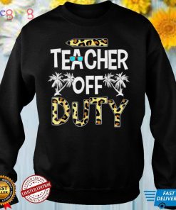 Teacher Off Duty Last Day Of School Leopard Rainbow Summer T Shirt