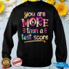 You Are More Than A Test Score Tie Dye Teacher Testing Day T Shirt