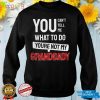 You can't tell me what to do you are not my Grandbaby T Shirt