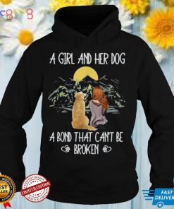 A Girl And Her Dog A Bond That Can’t Be Broken T Shirt