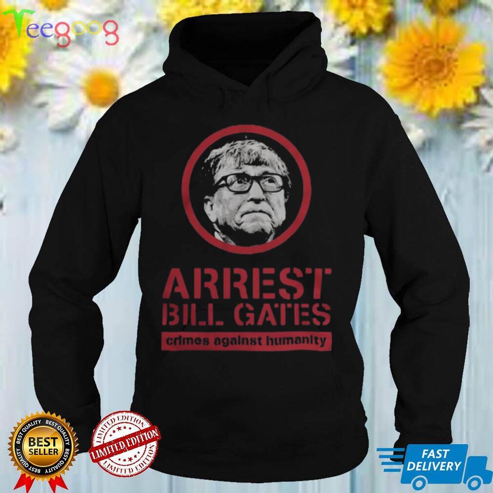 Arrest Bill Gates crimes against humanity shirt