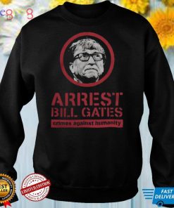 Arrest Bill Gates crimes against humanity shirt