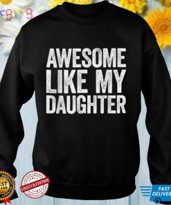 Awesome Like My Daughter T Shirt Parents' Day Gift T Shirt