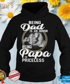 Being Dad Is An Honor Being Papa Is Priceless Father's Day T Shirt