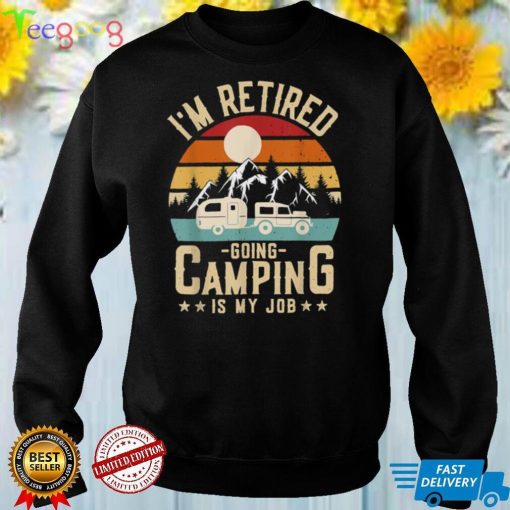 Caravan Trailer I’m Retired Going Camping Is My Job Best T Shirt
