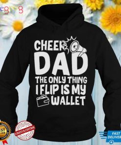 Cheer Dad The Only Thing I Flip Is My Wallet T Shirt