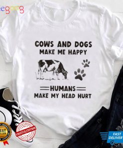 Cows and dogs make me happy humans make my head hurt shirt