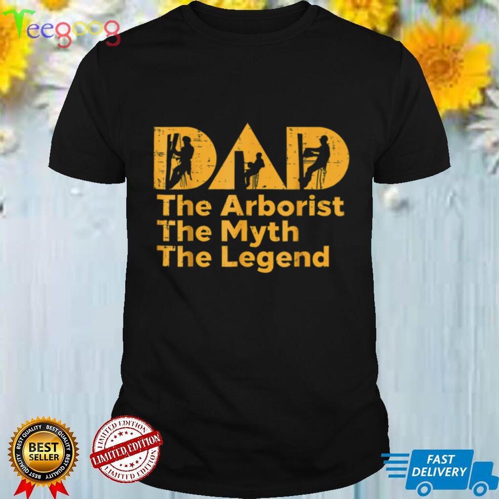 Dad Tree Arborist Myth Legend Fathers Day Daddy Papa T Shirt