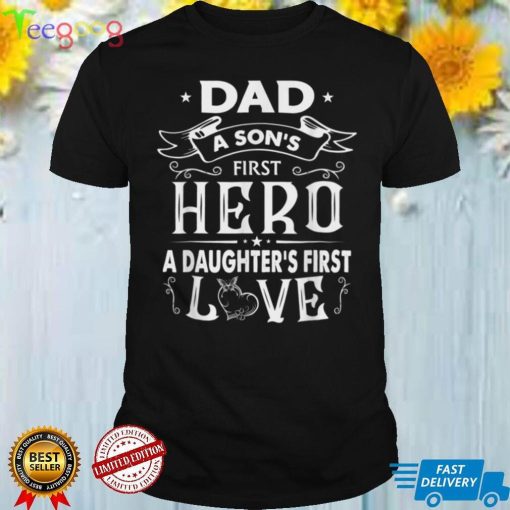 Dad a Son's First Hero a Daughter's First Love T Shirt