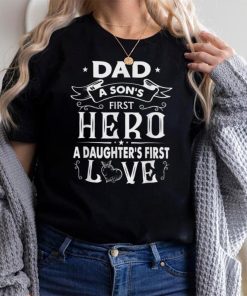 Dad a Son's First Hero a Daughter's First Love T Shirt