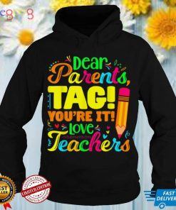 Dear Parents Tag You're It Love Teachers T Shirt