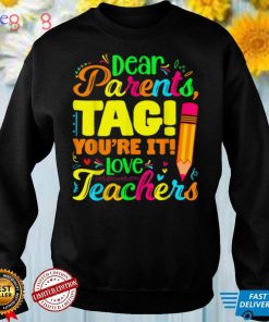 Dear Parents Tag You're It Love Teachers T Shirt