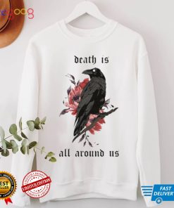 Death Is All Around Us Dying Lately Shirt