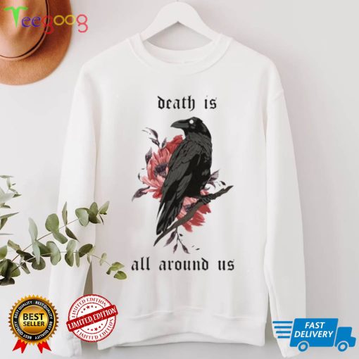 Death Is All Around Us Dying Lately Shirt
