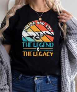 Father And Son The Legend And The Legacy T Shirt