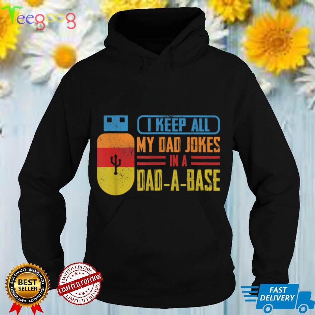 Father Dad I Keep All My Dad Jokes In A Dad A Base T Shirt