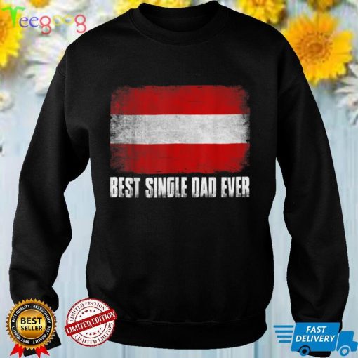 Father's Day Best Single Dad Ever Distressed Austria Flag T Shirt