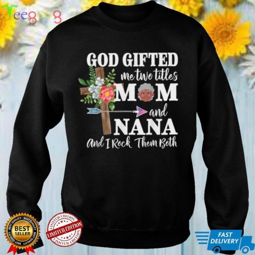 God Gifted Me Two Titles Mom And Grandma Happy Mother's Day T Shirt