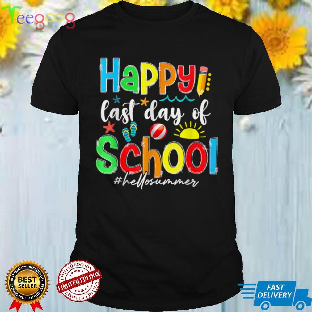 Happy Last Day Of School Funny Hello Summer Teacher Student T Shirt