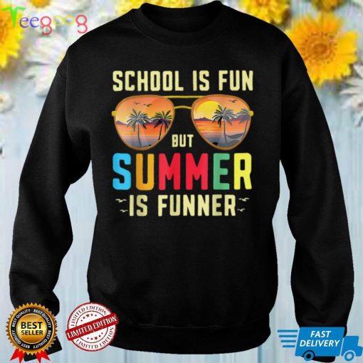 Happy Last Day Of School Is Fun But Summer Is Funner Teacher T Shirt