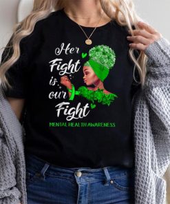 Her Fight is Our Fight Mental Health Awareness Womens T Shirt