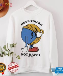 Hope youre not happy ashe music shirt