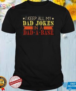 I Keep All My Dad Jokes In A Dad A Base T Shirt