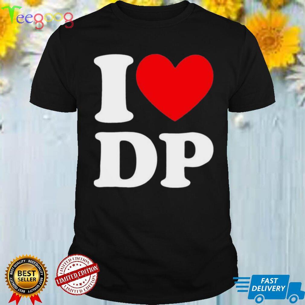 I Love DP Shirt I Love DP Shirt