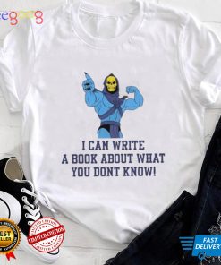 I can write a book about what you dont know shirt