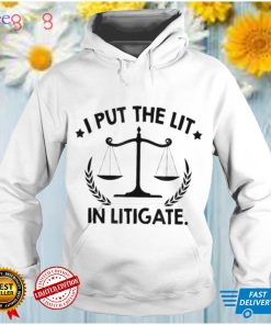 I put the lit in litigate lawyer law school barrister shirt