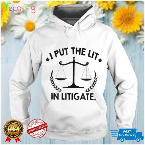 I put the lit in litigate lawyer law school barrister shirt
