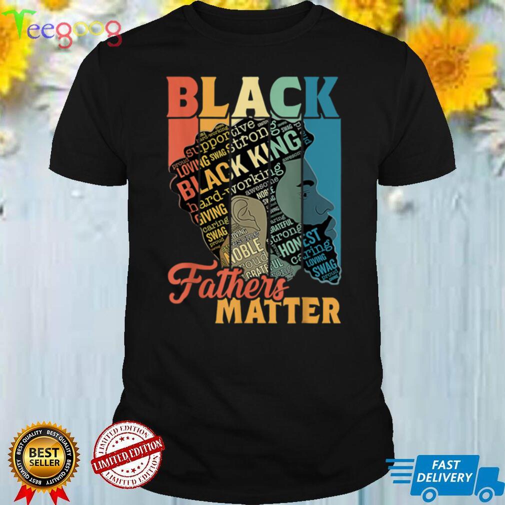 Black Fathers Matter Dad Father Day Black History Juneteenth T Shirt