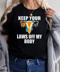 Kep Your Laws Off My Body _ My Choice Pro Choice Feminist T Shirt
