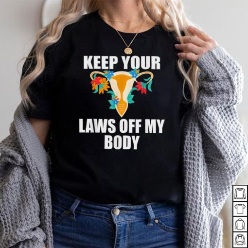 Kep Your Laws Off My Body _ My Choice Pro Choice Feminist T Shirt