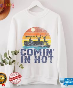 Mens Comin In Hot Pontoon Boat Funny Boating Lake Gift For Dad T Shirt