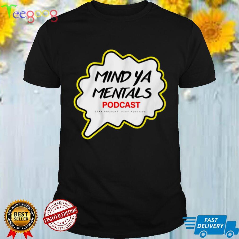 Mind Ya Mentals Podcast T Shirt